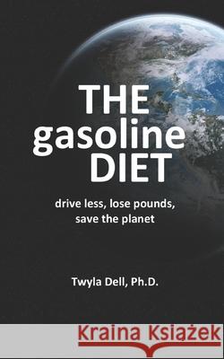 The Gasoline Diet: Drive Less, Lose Pounds, Save the Planet David W. Jackson Twyla Dell 9781733501750 Last Lap Press - książka