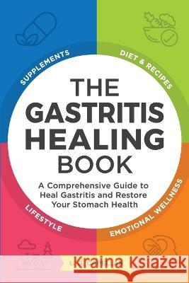 The Gastritis Healing Book: A Comprehensive Guide to Heal Gastritis and Restore Your Stomach Health L. G. Capellan 9780578286983 L. G. Capellan - książka