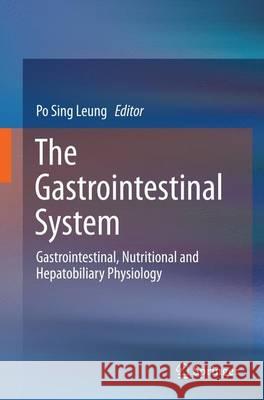 The Gastrointestinal System: Gastrointestinal, Nutritional and Hepatobiliary Physiology Leung, Po Sing 9789402407822 Springer - książka