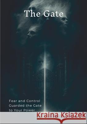 The Gate: Fear and Control Guarded the Gate to Your Power Atmajit Rai 9781300282143 Lulu.com - książka