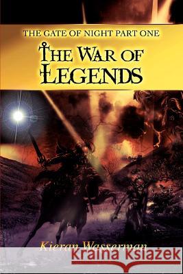 The Gate of Night Part One: The War of Legends Wasserman, Kieran 9780595409259 iUniverse - książka