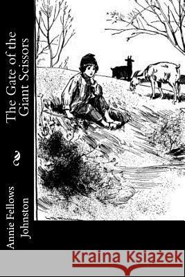 The Gate of the Giant Scissors Annie Fellows Johnston 9781977622587 Createspace Independent Publishing Platform - książka