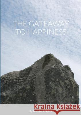 The Gateaway to Happiness Jean-Luc Ferrer 9781716520440 Lulu.com - książka