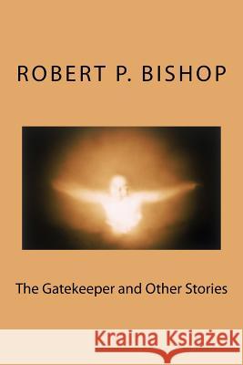 The Gatekeeper and Other Stories MR Robert P. Bishop 9781539015482 Createspace Independent Publishing Platform - książka