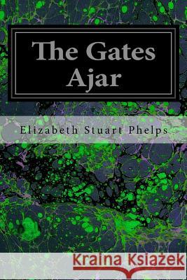 The Gates Ajar Elizabeth Stuart Phelps 9781544200132 Createspace Independent Publishing Platform - książka