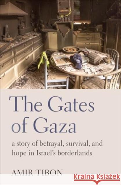 The Gates of Gaza: a story of betrayal, survival, and hope in Israel’s borderlands Amir Tibon 9781914484698 Scribe Publications - książka