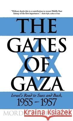 The Gates of Gaza: Israel's Road to Suez and Back, 1955-57 Bar-On, Mordechai 9780312105860 Palgrave MacMillan - książka