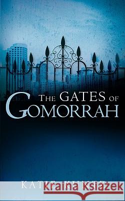 The Gates of Gomorrah Katie Kuntz 9781594675034 Xulon Press - książka