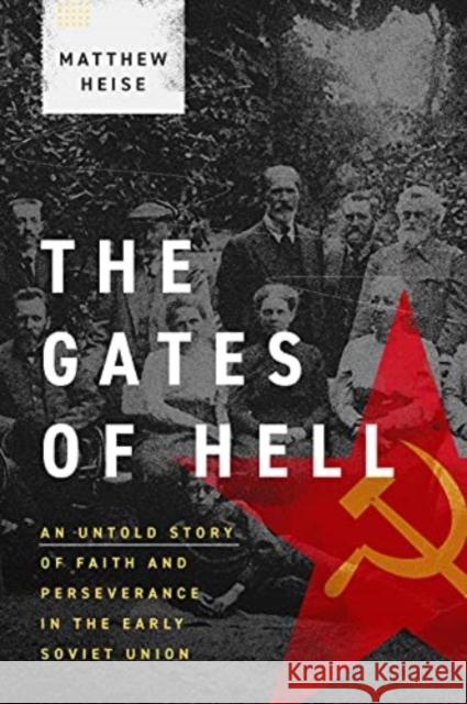 The Gates of Hell: An Untold Story of Faith and Perseverance in the Early Soviet Union Matthew Heise 9781683595953 Lexham Press - książka