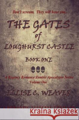 The Gates of Loughurst Castle: Book One: A Romantic Suspense Thriller Ellise C. Weaver 9781537335568 Createspace Independent Publishing Platform - książka