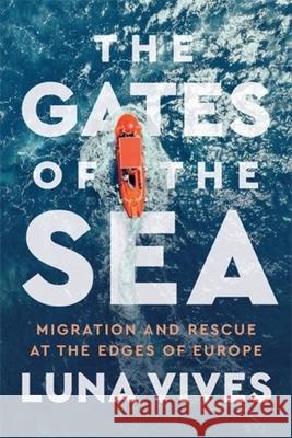 The Gates of the Sea: Migration and Rescue at the Edges of Europe Luna Vives 9781773637662 Fernwood Publishing - książka