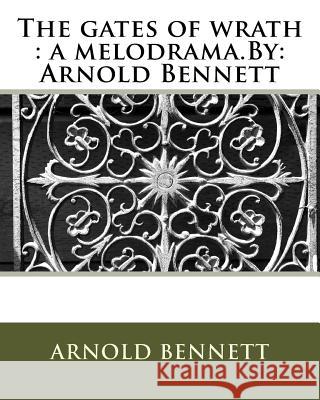 The gates of wrath: a melodrama.By: Arnold Bennett Bennett, Arnold 9781536865134 Createspace Independent Publishing Platform - książka