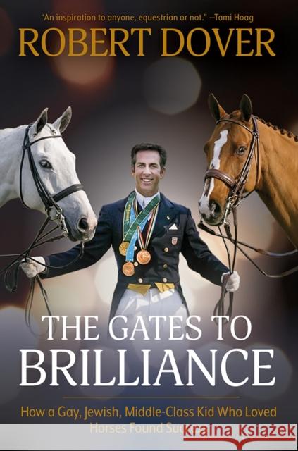 The Gates To Brilliance: How a Gay, Jewish, Middle-Class Kid Who Loved Horses Found Success Robert Dover 9781570769870 Trafalgar Square - książka