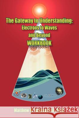 The Gateway to Understanding: Electrons to Waves and Beyond WORKBOOK Radmanesh, Matthew M. 9781420839999 Authorhouse - książka