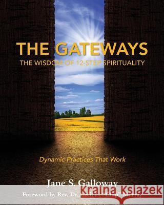 The Gateways: The Wisdom of 12-Step Spirituality Jane Galloway 9781945026171 Sacred Stories Publishing - książka