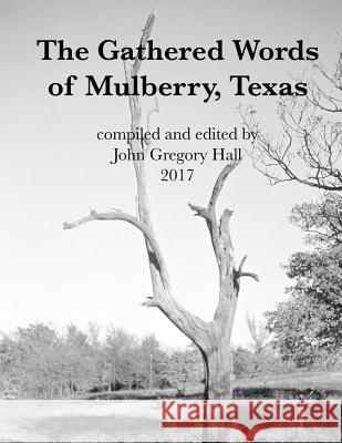 The Gathered Words of Mulberry, Texas John Gregory Hall 9781546932710 Createspace Independent Publishing Platform - książka