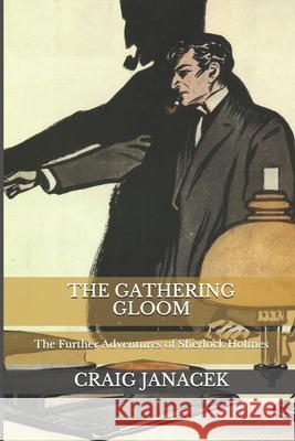 The Gathering Gloom: The Further Adventures of Sherlock Holmes Craig Janacek 9781691926862 Independently Published - książka