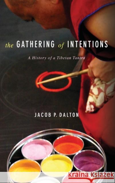 The Gathering of Intentions: A History of a Tibetan Tantra Dalton, Jacob P. 9780231176002 John Wiley & Sons - książka