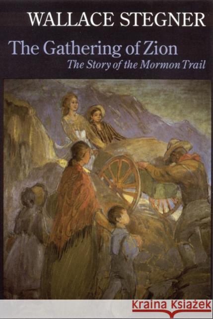 The Gathering of Zion: The Story of the Mormon Trail Stegner, Wallace 9780803292130 University of Nebraska Press - książka