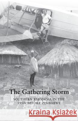 The Gathering Storm: Southern Rhodesia in the 1950s before Zimbabwe Peter Hardy 9781786236722 Grosvenor House Publishing Limited - książka