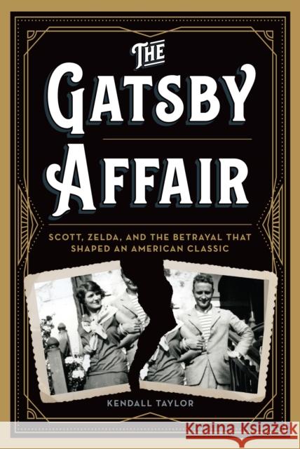 The Gatsby Affair: Scott, Zelda, and the Betrayal That Shaped an American Classic Kendall Taylor 9781538104934 Rowman & Littlefield Publishers - książka