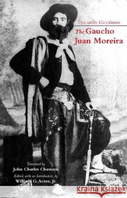 The Gaucho Juan Moreira: True Crime in Nineteenth-Century Argentina Gutierrez, Eduardo 9781624661365  - książka