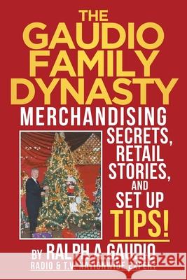 The Gaudio Family Dynasty: Merchandising Secrets, Retail Stories, and Setup Tips! Ralph Gaudio 9781098025649 Christian Faith - książka