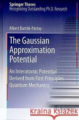 The Gaussian Approximation Potential: An Interatomic Potential Derived from First Principles Quantum Mechanics Bartók-Pártay, Albert 9783642140662 Not Avail - książka