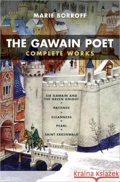 The Gawain Poet: Complete Works: Sir Gawain and the Green Knight, Patience, Cleanness, Pearl, Saint Erkenwald Borroff, Marie 9780393912357 NORTON - książka