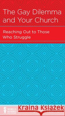 The Gay Dilemma and Your Church: Reaching Out to Those Who Struggle John Freeman 9781939946218 New Growth Press - książka