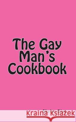 The Gay Man's Cookbook: It's a Way of Life!!! Skylar Blue 9781456496722 Createspace Independent Publishing Platform - książka