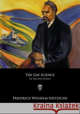 The Gay Science: or The Joyful Wisdom Thomas Common Friedrich Wilhelm Nietzsche 9781547261307 Createspace Independent Publishing Platform - książka