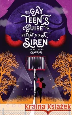 The Gay Teen's Guide to Defeating a Siren: Book 3: Sanctuary Cody Wagner 9780996713566 Cody Wagner - książka