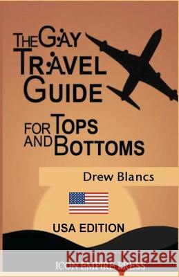 The Gay Travel Guide For Tops And Bottoms: USA Edition Blancs, Drew 9781927124086 Icon Empire Press - książka