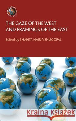 The Gaze of the West and Framings of the East Shanta Nair-Venugopal   9780230302921 Palgrave Macmillan - książka