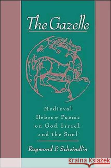 The Gazelle: Medieval Hebrew Poems on God, Israel, & the Soul Scheindlin, Raymond P. 9780195129885 Oxford University Press - książka