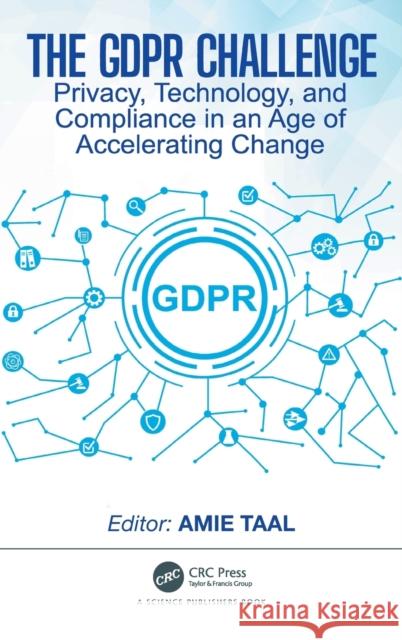The Gdpr Challenge: Privacy, Technology, and Compliance in an Age of Accelerating Change Amie Taal 9780367257262 CRC Press - książka