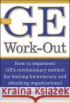 The GE Work-Out: How to Implement Ge's Revolutionary Method for Busting Bureaucracy & Attacking Organizational Proble Ulrich, David 9780071384162 McGraw-Hill Companies