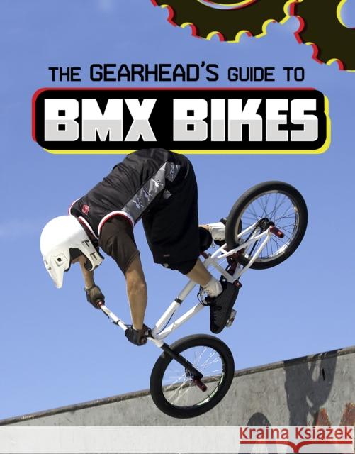 The Gearhead's Guide to BMX Bikes Lisa J. Amstutz 9781398248359 Capstone Global Library Ltd - książka