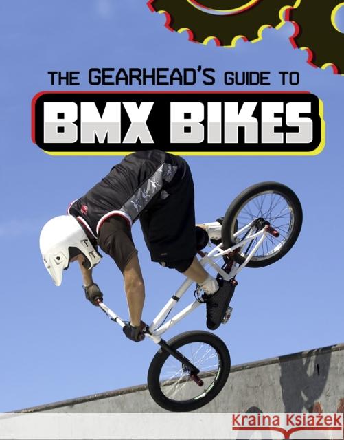 The Gearhead's Guide to BMX Bikes Lisa J. Amstutz 9781398248366 Capstone Global Library Ltd - książka