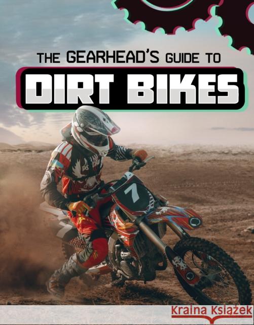 The Gearhead's Guide to Dirt Bikes Lisa J. Amstutz 9781398248380 Capstone Global Library Ltd - książka