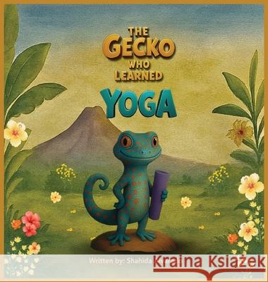 The Gecko Who Learned Yoga Shahida Alvarado Ashba Maryiam 9781971129013 Amethyst Horizon Publishing - książka