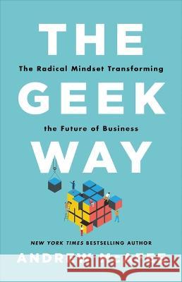 The Geek Way: The Radical Mindset Transforming the Future of Business McAfee, Andrew 9780316436700 Little Brown and Company - książka