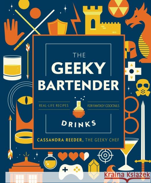 The Geeky Bartender Drinks: Real-Life Recipes for Fantasy Cocktails Cassandra Reeder 9781631067099 Race Point Publishing - książka