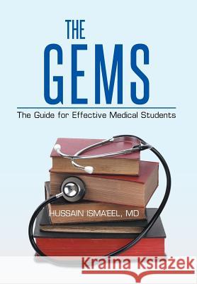 The GEMS: The Guide for Effective Medical Students Isma'eel, Hussain 9781503537750 Xlibris Corporation - książka