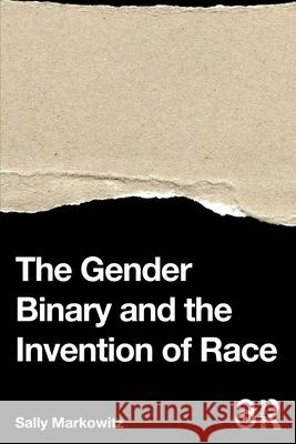 The Gender Binary and the Invention of Race Sally Markowitz 9780367367541 Routledge - książka