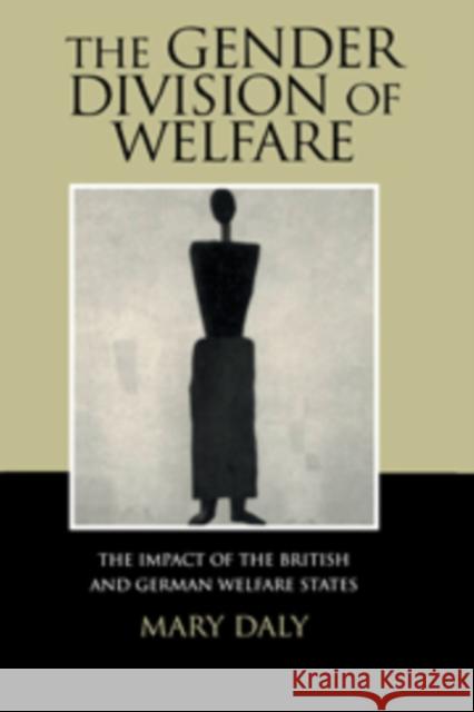 The Gender Division of Welfare: The Impact of the British and German Welfare States Mary Daly (Queen's University Belfast) 9780521623315 Cambridge University Press - książka