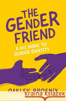 The Gender Friend: A 102 Guide to Gender Identity Phoenix, Oakley 9781839973574 Jessica Kingsley Publishers - książka