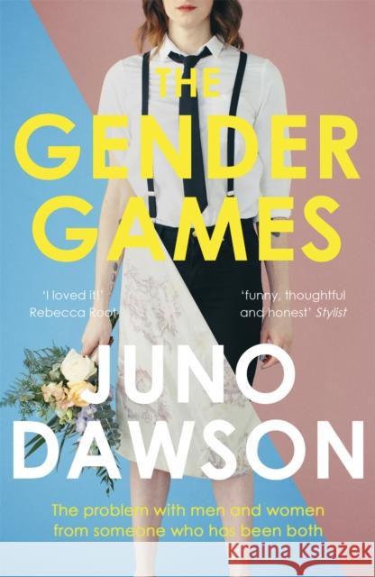 The Gender Games: The Problem With Men and Women, From Someone Who Has Been Both Juno Dawson 9781473648609 John Murray Press - książka