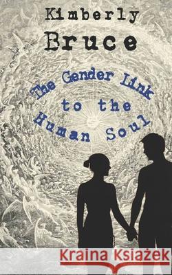 The Gender Link to the Human Soul Kimberly Bruce 9781956715231 En Route Books & Media - książka